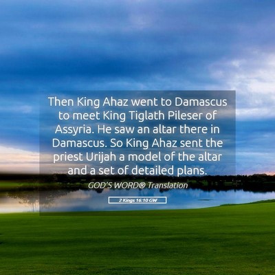Picture 05 - 2 Kings 16:10 GW - Then King Ahaz went to Damascus to meet King - Bible Verse Picture