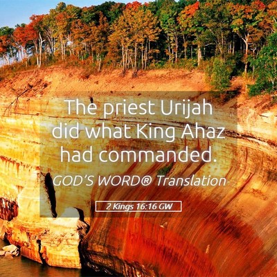 Picture 05 - 2 Kings 16:16 GW - The priest Urijah did what King Ahaz had - Bible Verse Picture