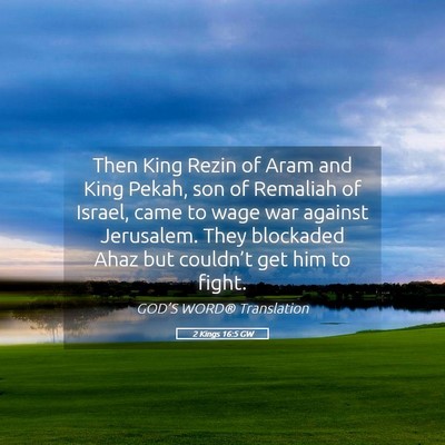 Picture 05 - 2 Kings 16:5 GW - Then King Rezin of Aram and King Pekah, son of - Bible Verse Picture
