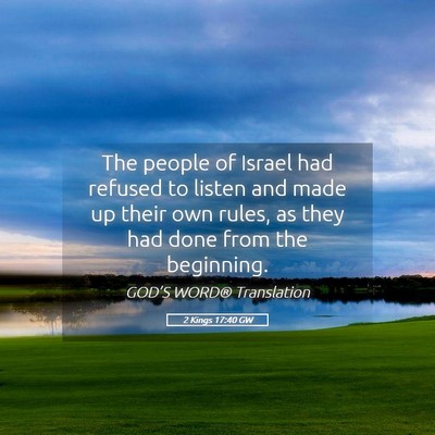 Picture 05 - 2 Kings 17:40 GW - The people of Israel had refused to listen and - Bible Verse Picture