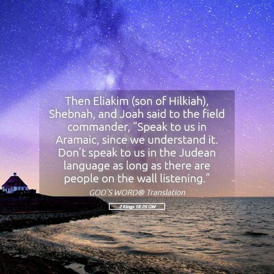 Picture 05 - 2 Kings 18:26 GW - Then Eliakim (son of Hilkiah), Shebnah, and Joah - Bible Verse Picture