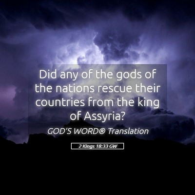 Picture 05 - 2 Kings 18:33 GW - Did any of the gods of the nations rescue their - Bible Verse Picture