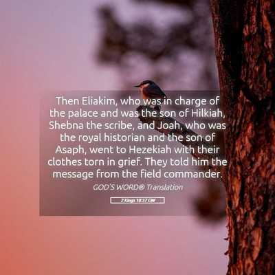 Picture 05 - 2 Kings 18:37 GW - Then Eliakim, who was in charge of the palace and - Bible Verse Picture