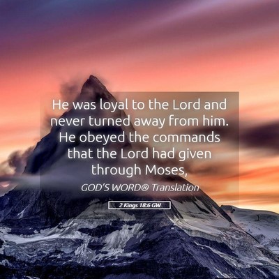Picture 05 - 2 Kings 18:6 GW - He was loyal to the Lord and never turned away - Bible Verse Picture