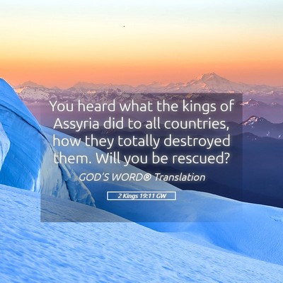 Picture 05 - 2 Kings 19:11 GW - You heard what the kings of Assyria did to all - Bible Verse Picture