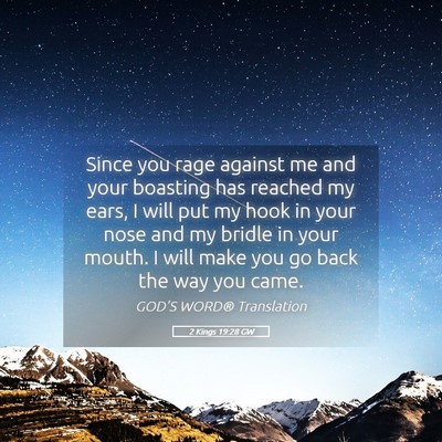 Picture 05 - 2 Kings 19:28 GW - Since you rage against me and your boasting has - Bible Verse Picture