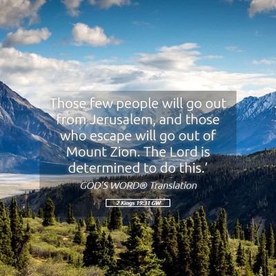 Picture 05 - 2 Kings 19:31 GW - Those few people will go out from Jerusalem, and - Bible Verse Picture