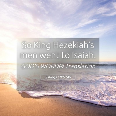 Picture 05 - 2 Kings 19:5 GW - So King Hezekiah’s men went to - Bible Verse Picture