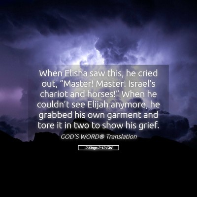 Picture 05 - 2 Kings 2:12 GW - When Elisha saw this, he cried out, “Master! - Bible Verse Picture