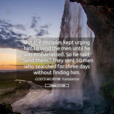 Picture 05 - 2 Kings 2:17 GW - But the disciples kept urging him to send the men - Bible Verse Picture