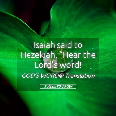 Picture 05 - 2 Kings 20:16 GW - Isaiah said to Hezekiah, “Hear the Lord’s - Bible Verse Picture
