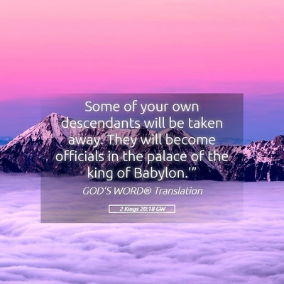Picture 05 - 2 Kings 20:18 GW - Some of your own descendants will be taken away. - Bible Verse Picture
