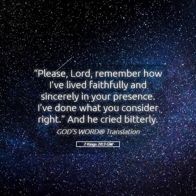 Picture 05 - 2 Kings 20:3 GW - “Please, Lord, remember how I’ve lived - Bible Verse Picture