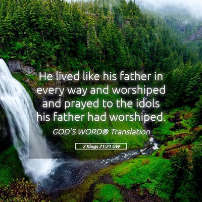 Picture 05 - 2 Kings 21:21 GW - He lived like his father in every way and - Bible Verse Picture