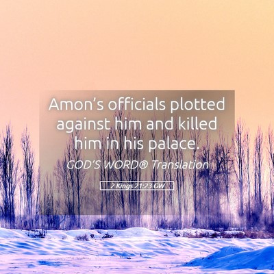 Picture 05 - 2 Kings 21:23 GW - Amon’s officials plotted against him and killed - Bible Verse Picture