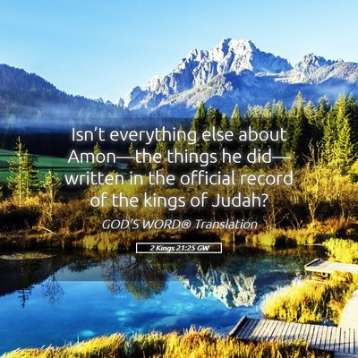 Picture 05 - 2 Kings 21:25 GW - Isn’t everything else about Amon—the things - Bible Verse Picture