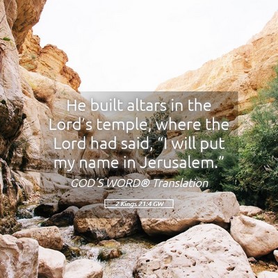 Picture 05 - 2 Kings 21:4 GW - He built altars in the Lord’s temple, where the - Bible Verse Picture