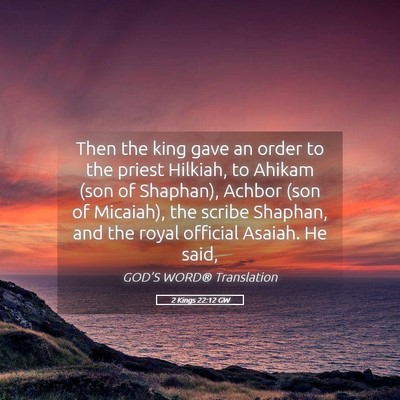 Picture 05 - 2 Kings 22:12 GW - Then the king gave an order to the priest - Bible Verse Picture