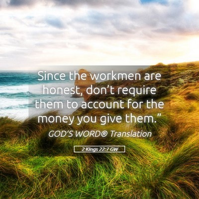 Picture 05 - 2 Kings 22:7 GW - Since the workmen are honest, don’t require - Bible Verse Picture