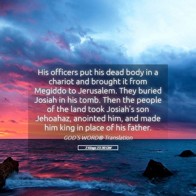 Picture 05 - 2 Kings 23:30 GW - His officers put his dead body in a chariot and - Bible Verse Picture