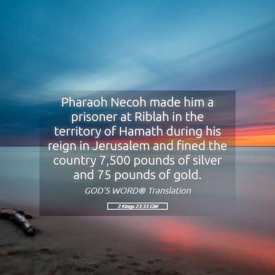 Picture 05 - 2 Kings 23:33 GW - Pharaoh Necoh made him a prisoner at Riblah in - Bible Verse Picture