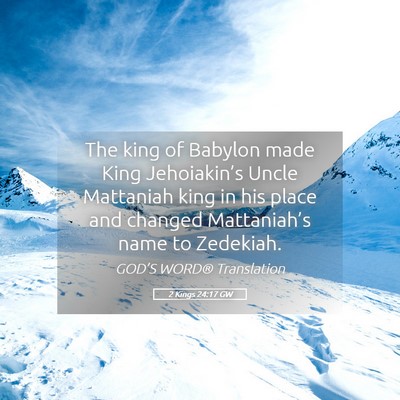 Picture 05 - 2 Kings 24:17 GW - The king of Babylon made King Jehoiakin’s Uncle - Bible Verse Picture