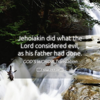 Picture 05 - 2 Kings 24:9 GW - Jehoiakin did what the Lord considered evil, as - Bible Verse Picture