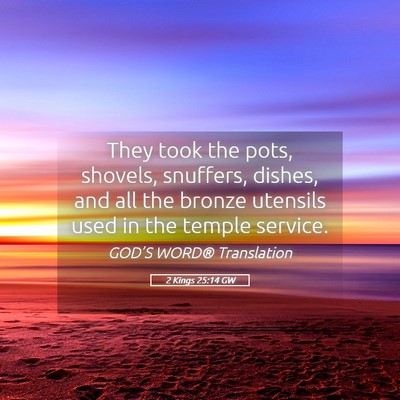 Picture 05 - 2 Kings 25:14 GW - They took the pots, shovels, snuffers, dishes, - Bible Verse Picture