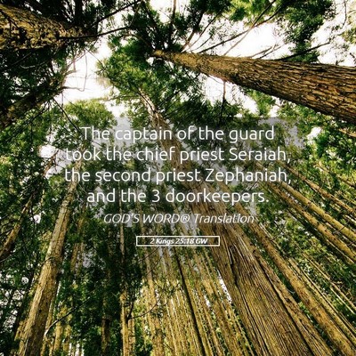 Picture 05 - 2 Kings 25:18 GW - The captain of the guard took the chief priest - Bible Verse Picture