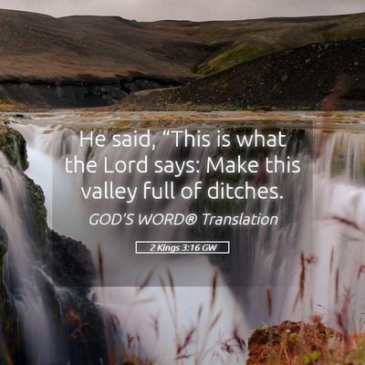 Picture 05 - 2 Kings 3:16 GW - He said, “This is what the Lord says: Make this - Bible Verse Picture