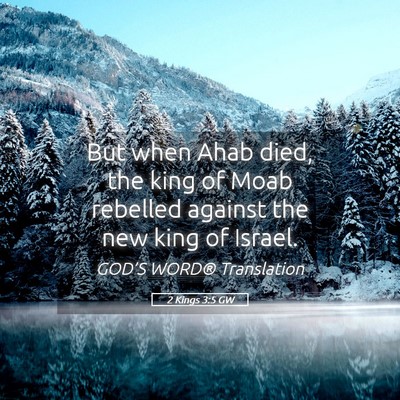 Picture 05 - 2 Kings 3:5 GW - But when Ahab died, the king of Moab rebelled - Bible Verse Picture
