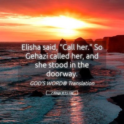 Picture 05 - 2 Kings 4:15 GW - Elisha said, “Call her.” So Gehazi called - Bible Verse Picture