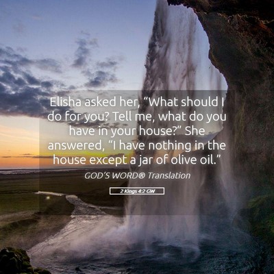 Picture 05 - 2 Kings 4:2 GW - Elisha asked her, “What should I do for you? - Bible Verse Picture