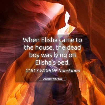 Picture 05 - 2 Kings 4:32 GW - When Elisha came to the house, the dead boy was - Bible Verse Picture