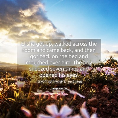 Picture 05 - 2 Kings 4:35 GW - Elisha got up, walked across the room and came - Bible Verse Picture