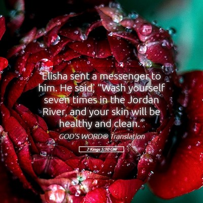 Picture 05 - 2 Kings 5:10 GW - Elisha sent a messenger to him. He said, “Wash - Bible Verse Picture