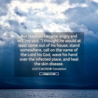 Picture 05 - 2 Kings 5:11 GW - But Naaman became angry and left. He said, “I - Bible Verse Picture
