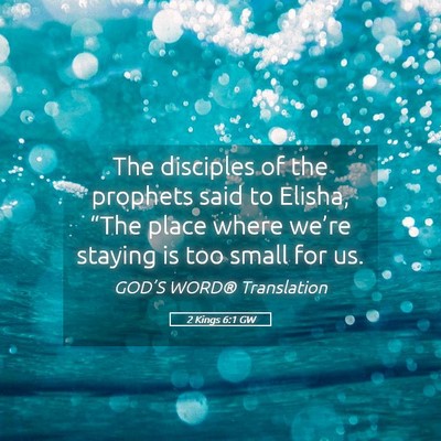 Picture 05 - 2 Kings 6:1 GW - The disciples of the prophets said to Elisha, - Bible Verse Picture