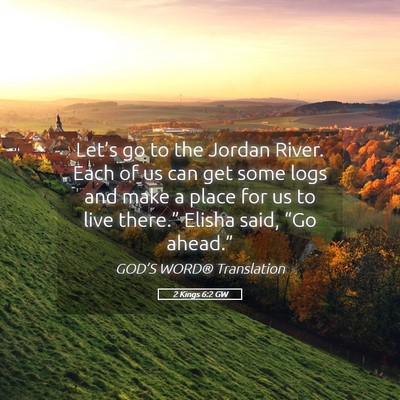 Picture 05 - 2 Kings 6:2 GW - Let’s go to the Jordan River. Each of us can - Bible Verse Picture