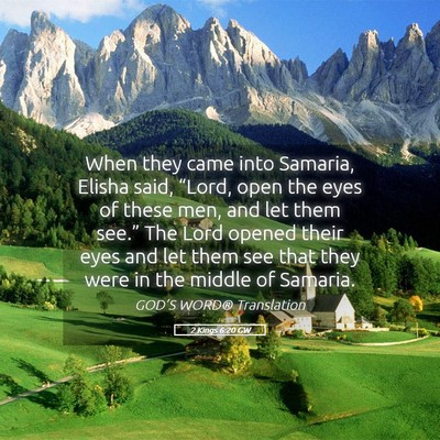 Picture 05 - 2 Kings 6:20 GW - When they came into Samaria, Elisha said, - Bible Verse Picture