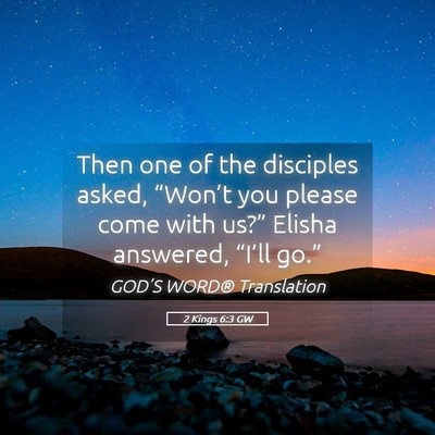 Picture 05 - 2 Kings 6:3 GW - Then one of the disciples asked, “Won’t you - Bible Verse Picture