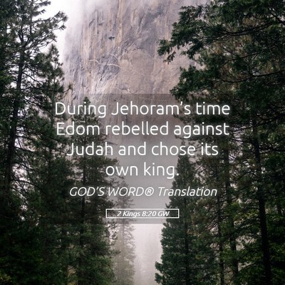 Picture 05 - 2 Kings 8:20 GW - During Jehoram’s time Edom rebelled against - Bible Verse Picture