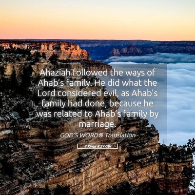 Picture 05 - 2 Kings 8:27 GW - Ahaziah followed the ways of Ahab’s family. He - Bible Verse Picture