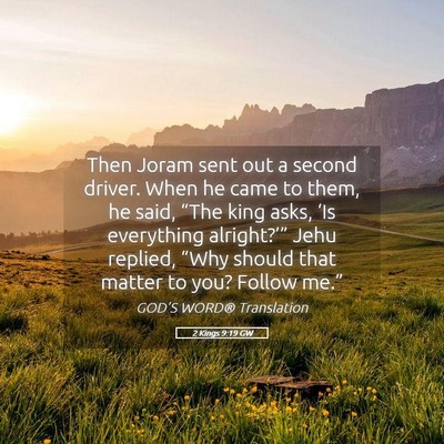 Picture 05 - 2 Kings 9:19 GW - Then Joram sent out a second driver. When he came - Bible Verse Picture
