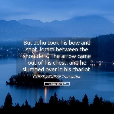 Picture 05 - 2 Kings 9:24 GW - But Jehu took his bow and shot Joram between the - Bible Verse Picture