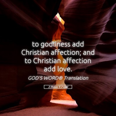 Picture 05 - 2 Peter 1:7 GW - to godliness add Christian affection; and to - Bible Verse Picture