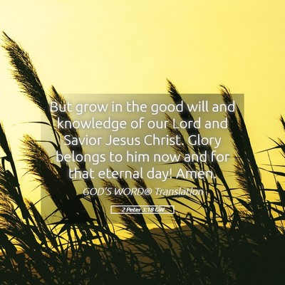 Picture 05 - 2 Peter 3:18 GW - But grow in the good will and knowledge of our - Bible Verse Picture