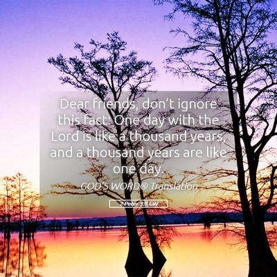 Picture 05 - 2 Peter 3:8 GW - Dear friends, don’t ignore this fact: One day - Bible Verse Picture