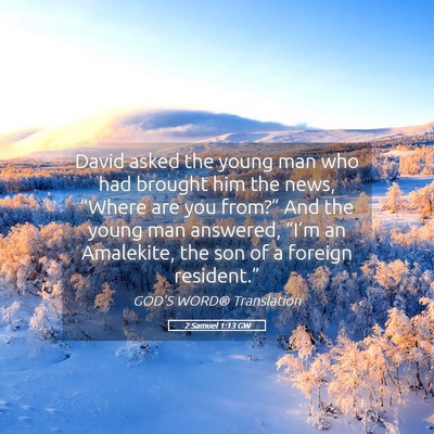 Picture 05 - 2 Samuel 1:13 GW - David asked the young man who had brought him the - Bible Verse Picture