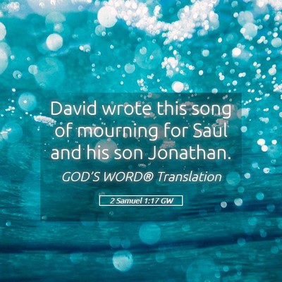 Picture 05 - 2 Samuel 1:17 GW - David wrote this song of mourning for Saul and - Bible Verse Picture